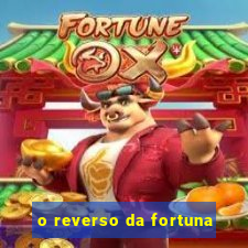 o reverso da fortuna